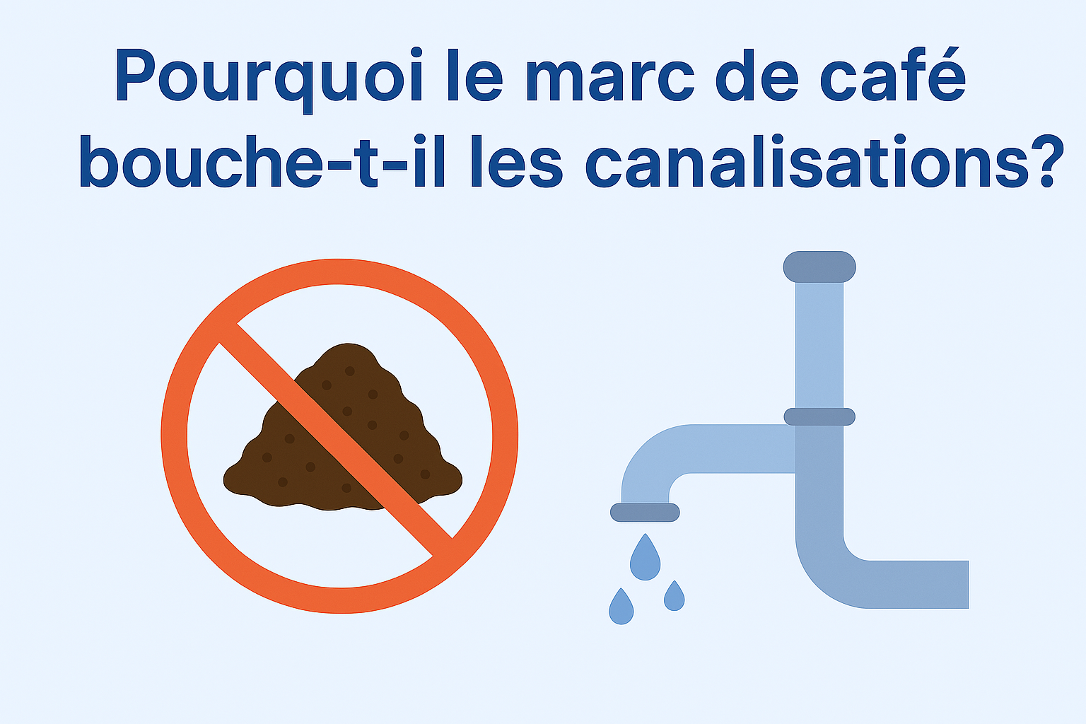 ☕ Pourquoi le marc de café bouche-t-il les canalisations ?